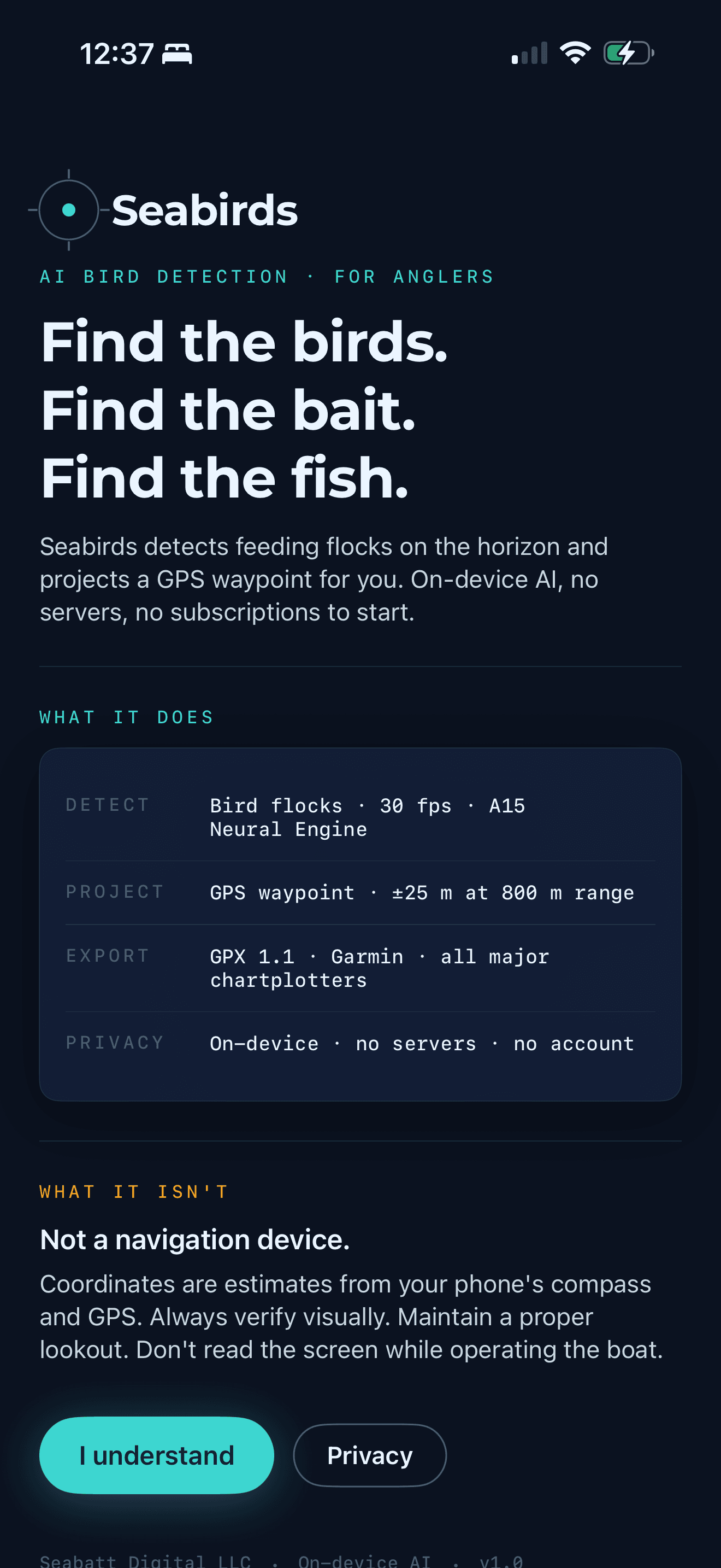 Seabirds welcome / disclaimer screen on iPhone — Seabirds wordmark with the reticle brand mark, eyebrow 'AI BIRD DETECTION · FOR ANGLERS,' headline 'Find the birds. Find the bait. Find the fish.,' a What It Does data table (Detect, Project, Export, Privacy), and a What It Isn't section that says 'Not a navigation device.' I Understand and Privacy buttons at the bottom.